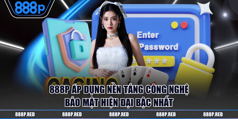 888P áp dụng nền tảng công nghệ bảo mật hiện đại bậc nhất