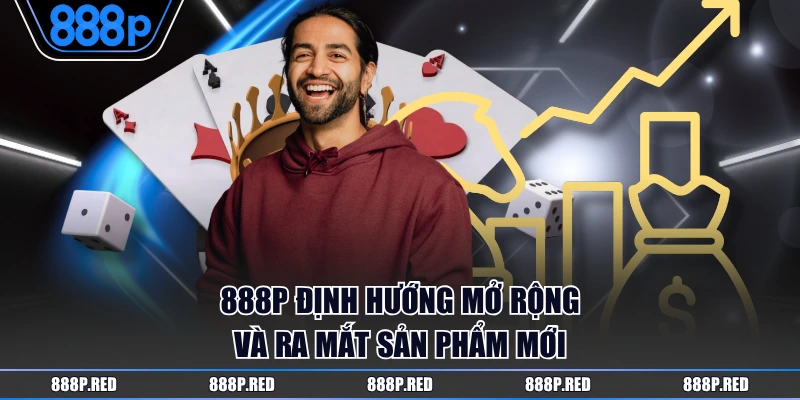 888P định hướng mở rộng và ra mắt sản phẩm mới