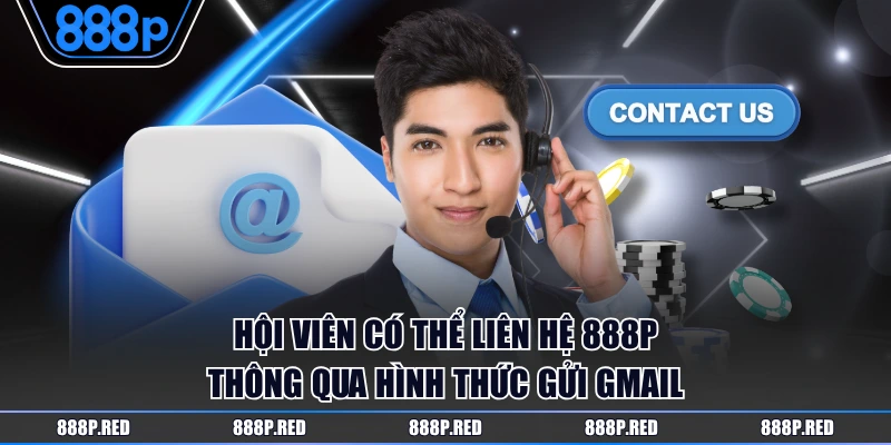 Hội viên có thể liên hệ 888P thông qua hình thức gửi Gmail