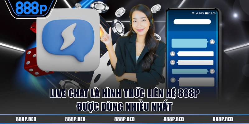 Live Chat là hình thức liên hệ 888P được dùng nhiều nhất