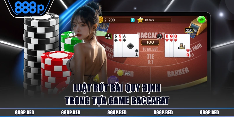 Luật rút bài quy định trong tựa game Baccarat