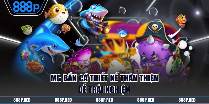 MG Bắn Cá thiết kế thân thiện dễ trải nghiệm