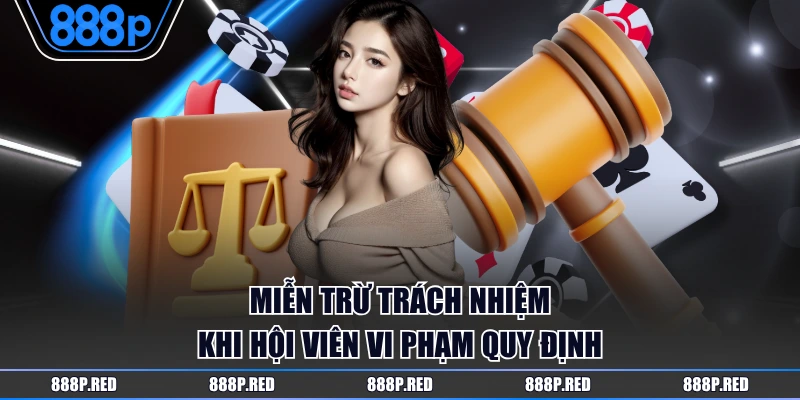 Miễn trừ trách nhiệm khi hội viên vi phạm quy định