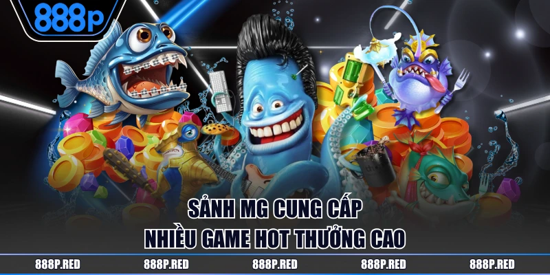 Sảnh MG cung cấp nhiều game hot thưởng cao
