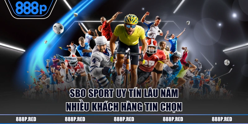 SBO Sport uy tín lâu năm nhiều khách hàng tin chọn