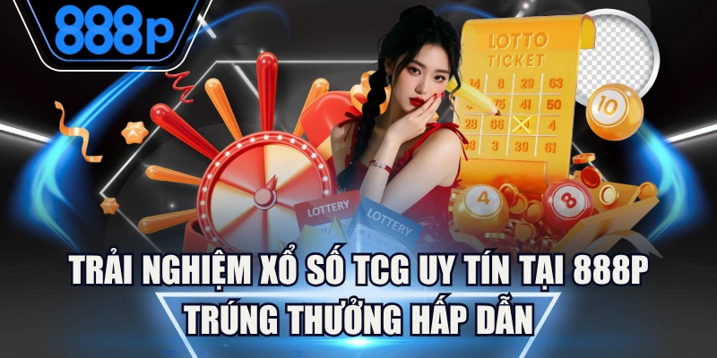 Trải Nghiệm Xổ Số TCG Uy Tín Tại 888P Trúng Thưởng Hấp Dẫn