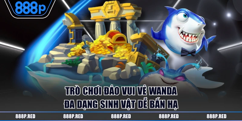 Trò chơi Đảo Vui Vẻ Wanda đa dạng sinh vật dễ bắn hạ